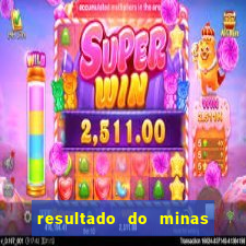 resultado do minas cap hoje